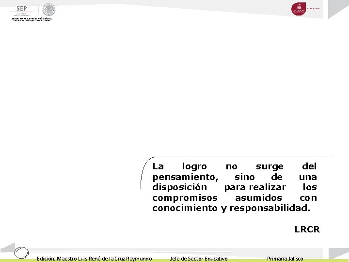 SUBSECRETARIA DE EDUCACIÓN BÁSICA DIRECCIÓN GENERAL DE DESARROLLO DE LA GESTIÓN EDUCATIVA La logro