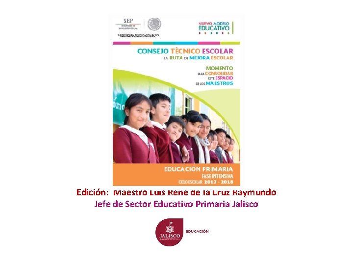 Tomado de: Edición: Maestro Luis René de la Cruz Raymundo Jefe de Sector Educativo