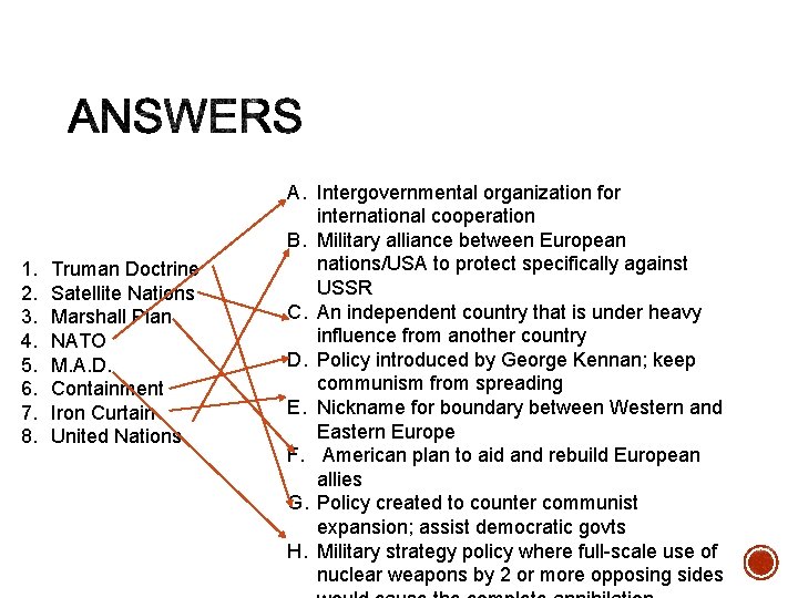 1. 2. 3. 4. 5. 6. 7. 8. Truman Doctrine Satellite Nations Marshall Plan