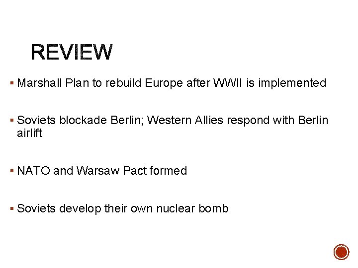 § Marshall Plan to rebuild Europe after WWII is implemented § Soviets blockade Berlin;