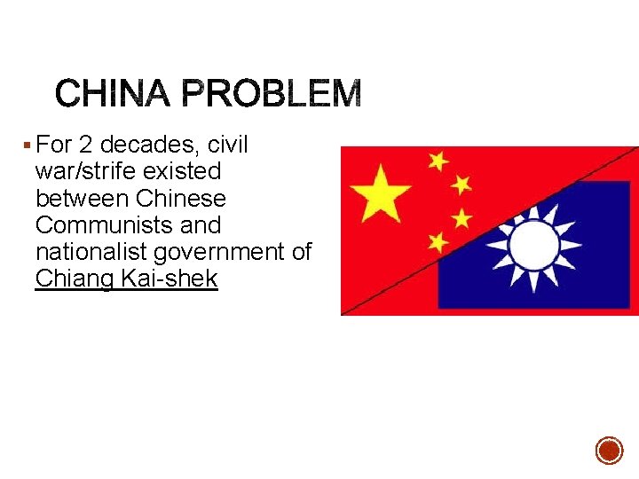 § For 2 decades, civil war/strife existed between Chinese Communists and nationalist government of