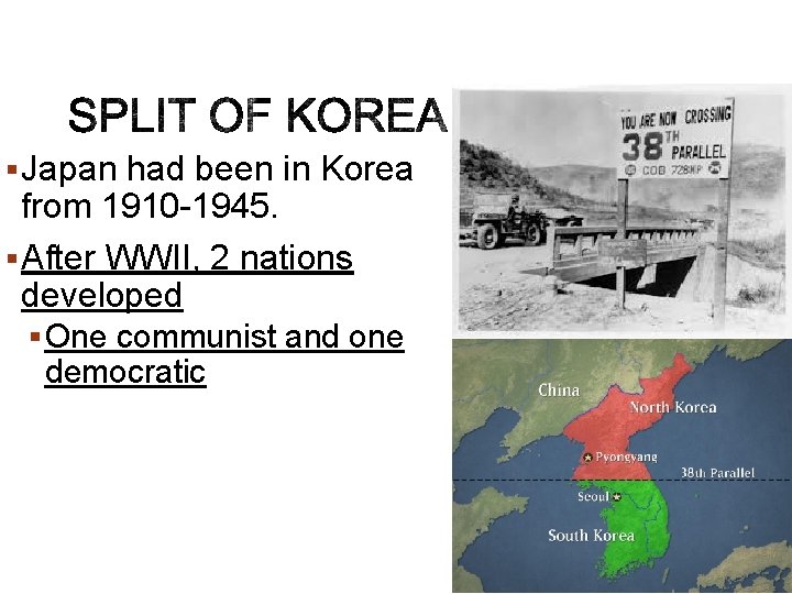 § Japan had been in Korea from 1910 -1945. § After WWII, 2 nations