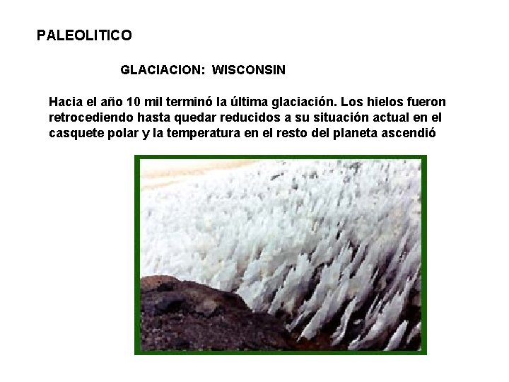 PALEOLITICO GLACIACION: WISCONSIN Hacia el año 10 mil terminó la última glaciación. Los hielos