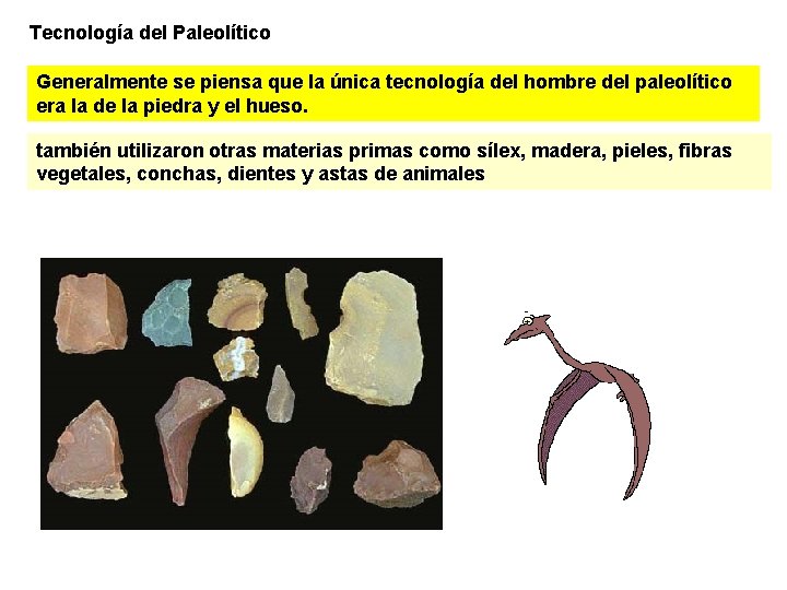 Tecnología del Paleolítico Generalmente se piensa que la única tecnología del hombre del paleolítico
