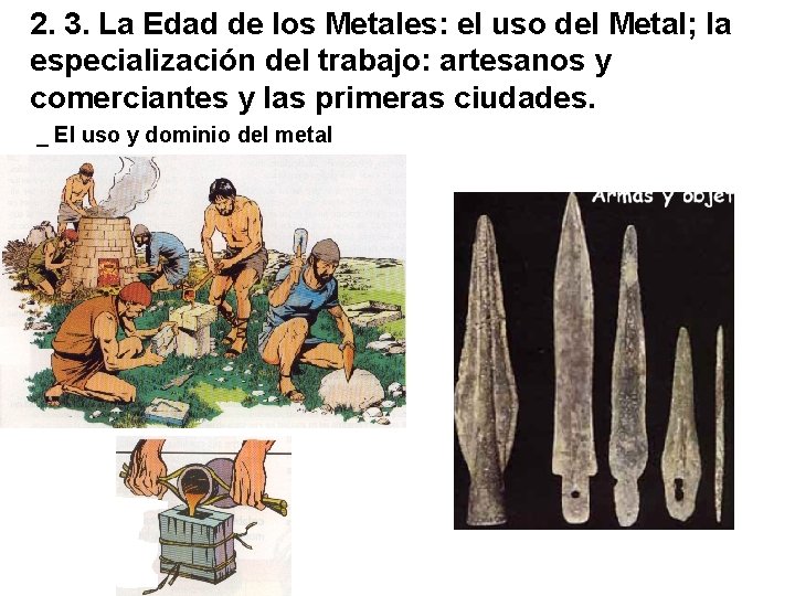 2. 3. La Edad de los Metales: el uso del Metal; la especialización del