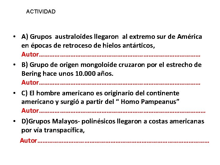 ACTIVIDAD • A) Grupos australoides llegaron al extremo sur de América en épocas de