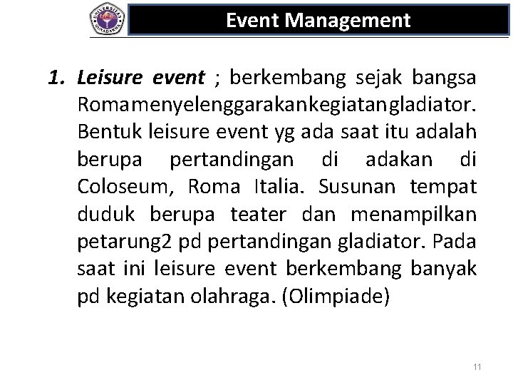 Event Management 1. Leisure event ; berkembang sejak bangsa Roma menyelenggarakan kegiatan gladiator. Bentuk