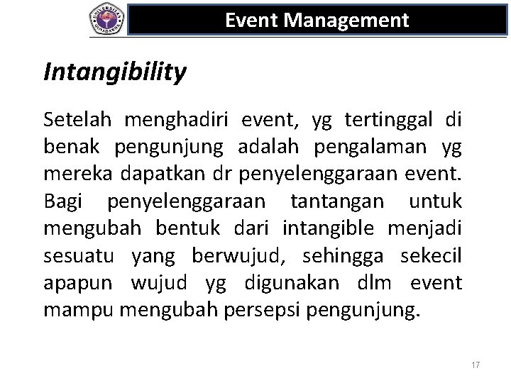 Event Management Intangibility Setelah menghadiri event, yg tertinggal di benak pengunjung adalah pengalaman yg