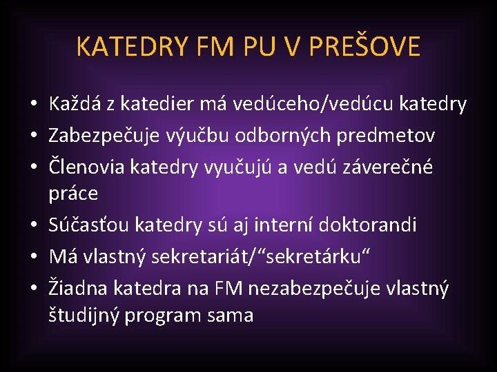 KATEDRY FM PU V PREŠOVE • Každá z katedier má vedúceho/vedúcu katedry • Zabezpečuje