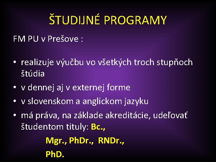 ŠTUDIJNÉ PROGRAMY FM PU v Prešove : • realizuje výučbu vo všetkých troch stupňoch