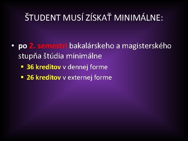 ŠTUDENT MUSÍ ZÍSKAŤ MINIMÁLNE: • po 2. semestri bakalárskeho a magisterského stupňa štúdia minimálne