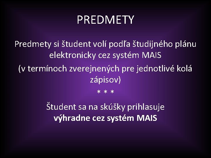 PREDMETY Predmety si študent volí podľa študijného plánu elektronicky cez systém MAIS (v termínoch