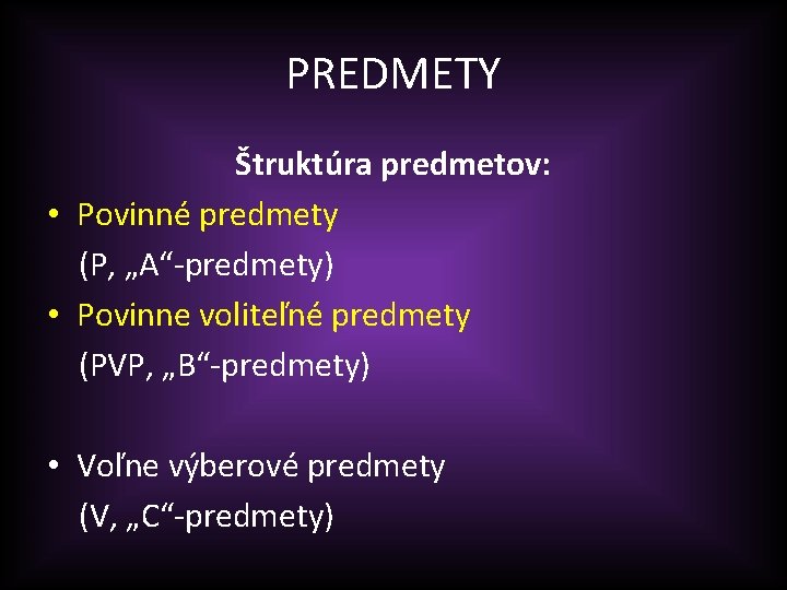 PREDMETY Štruktúra predmetov: • Povinné predmety (P, „A“-predmety) • Povinne voliteľné predmety (PVP, „B“-predmety)