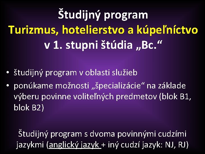 Študijný program Turizmus, hotelierstvo a kúpeľníctvo v 1. stupni štúdia „Bc. “ • študijný