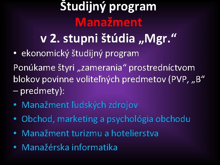 Študijný program Manažment v 2. stupni štúdia „Mgr. “ • ekonomický študijný program Ponúkame