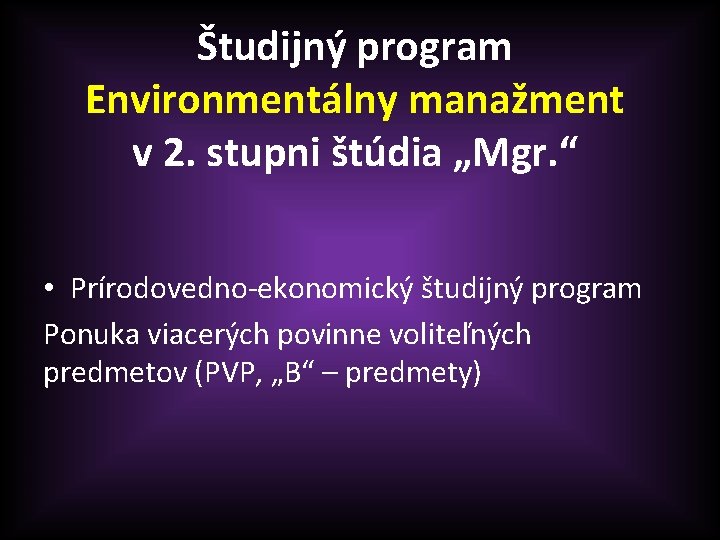 Študijný program Environmentálny manažment v 2. stupni štúdia „Mgr. “ • Prírodovedno-ekonomický študijný program