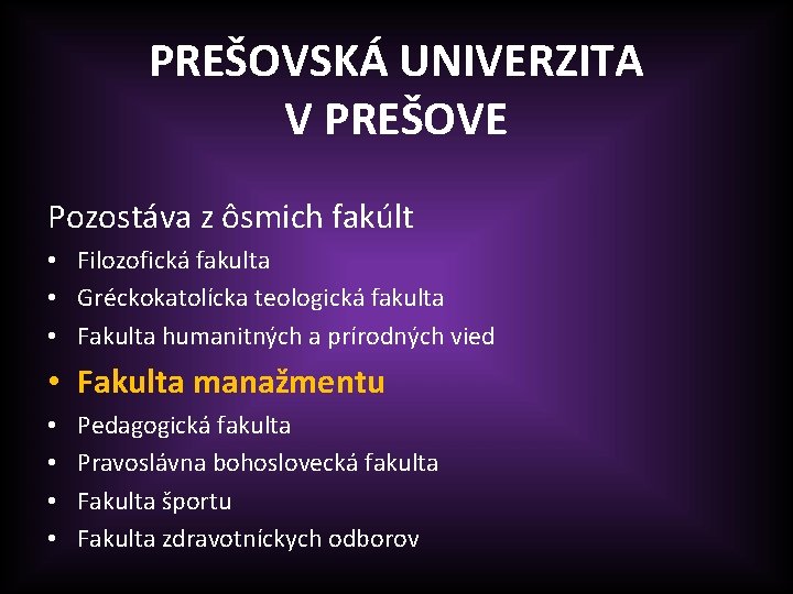 PREŠOVSKÁ UNIVERZITA V PREŠOVE Pozostáva z ôsmich fakúlt • Filozofická fakulta • Gréckokatolícka teologická