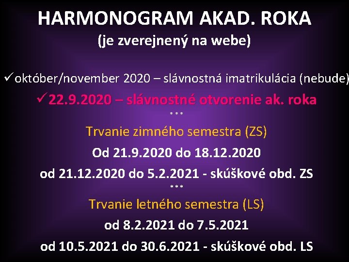 HARMONOGRAM AKAD. ROKA (je zverejnený na webe) üoktóber/november 2020 – slávnostná imatrikulácia (nebude) ü