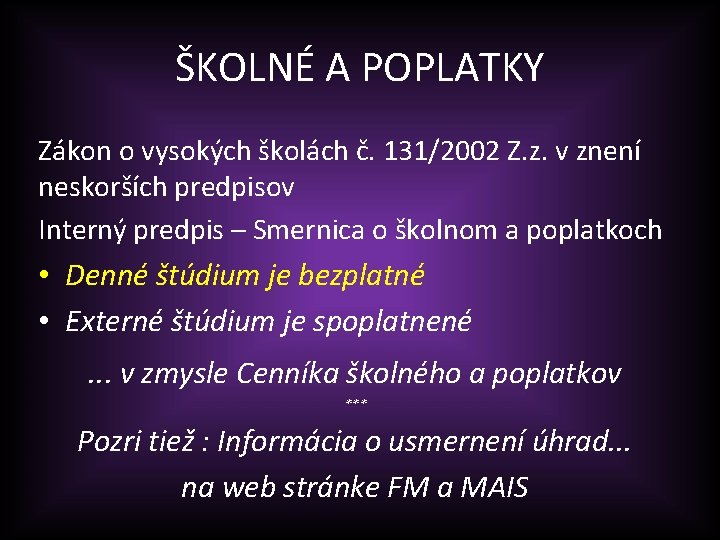 ŠKOLNÉ A POPLATKY Zákon o vysokých školách č. 131/2002 Z. z. v znení neskorších