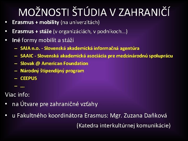 MOŽNOSTI ŠTÚDIA V ZAHRANIČÍ • Erasmus + mobility (na univerzitách) • Erasmus + stáže