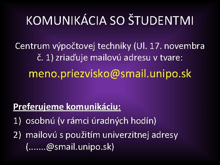 KOMUNIKÁCIA SO ŠTUDENTMI Centrum výpočtovej techniky (Ul. 17. novembra č. 1) zriaďuje mailovú adresu