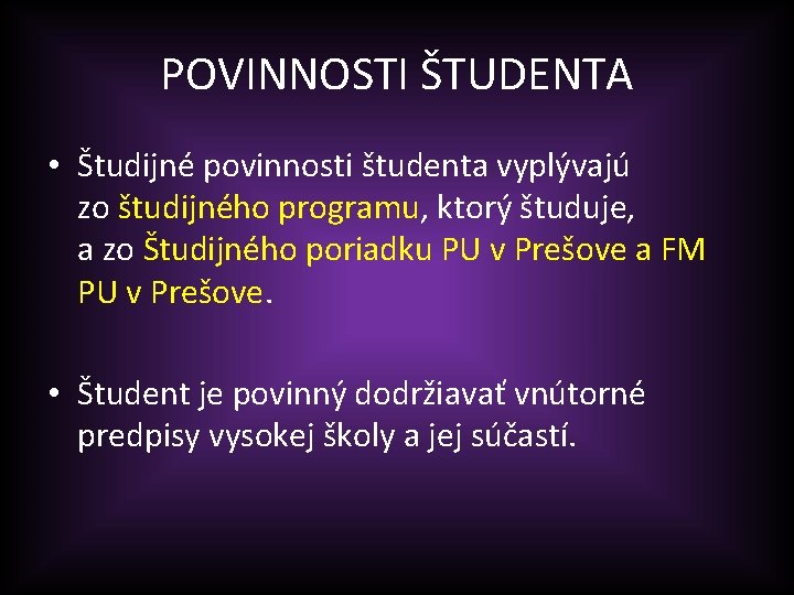 POVINNOSTI ŠTUDENTA • Študijné povinnosti študenta vyplývajú zo študijného programu, ktorý študuje, a zo