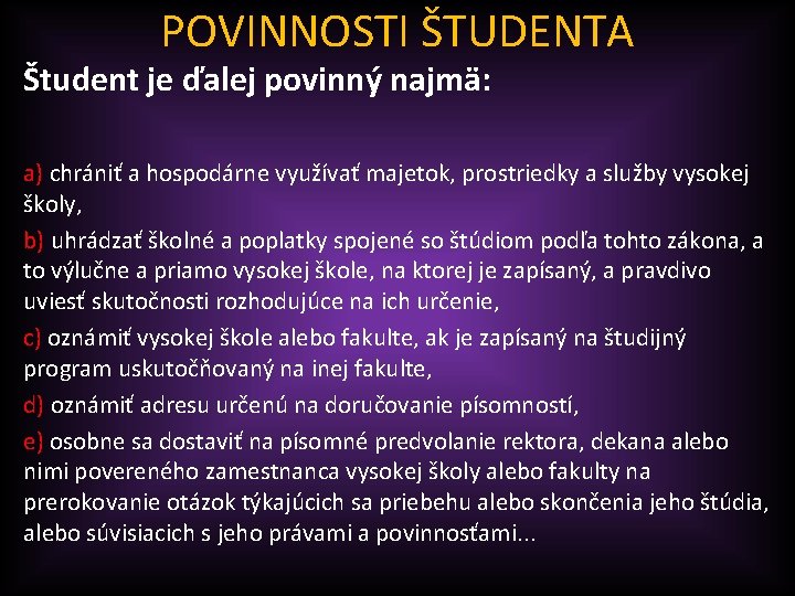 POVINNOSTI ŠTUDENTA Študent je ďalej povinný najmä: a) chrániť a hospodárne využívať majetok, prostriedky