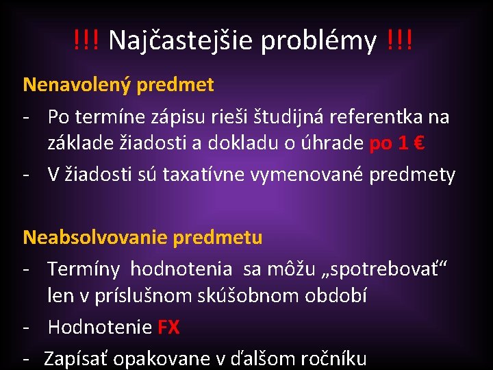 !!! Najčastejšie problémy !!! Nenavolený predmet - Po termíne zápisu rieši študijná referentka na