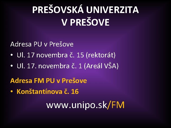 PREŠOVSKÁ UNIVERZITA V PREŠOVE Adresa PU v Prešove • Ul. 17 novembra č. 15