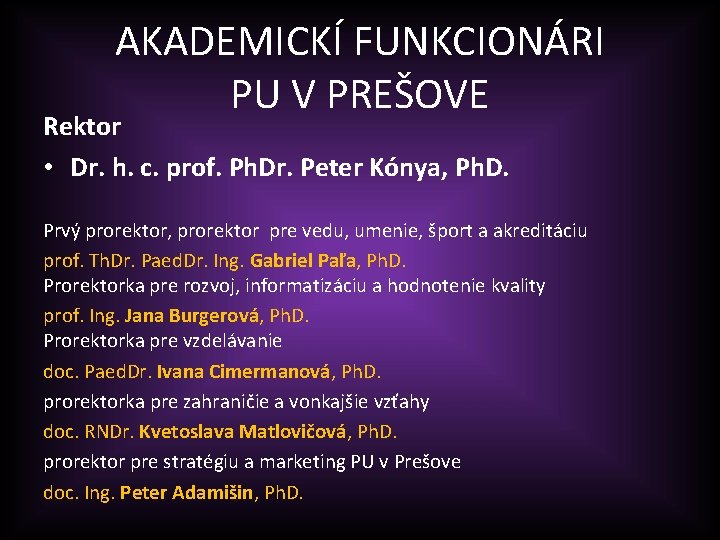 AKADEMICKÍ FUNKCIONÁRI PU V PREŠOVE Rektor • Dr. h. c. prof. Ph. Dr. Peter