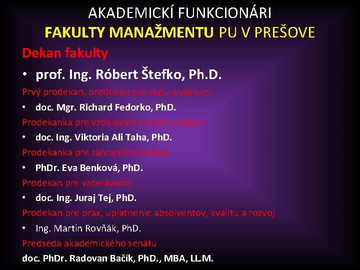 AKADEMICKÍ FUNKCIONÁRI FAKULTY MANAŽMENTU PU V PREŠOVE Dekan fakulty • prof. Ing. Róbert Štefko,