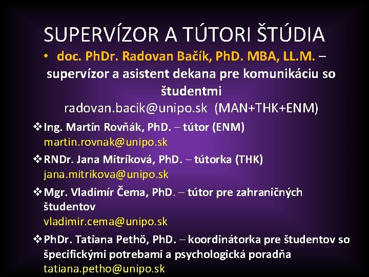 SUPERVÍZOR A TÚTORI ŠTÚDIA • doc. Ph. Dr. Radovan Bačík, Ph. D. MBA, LL.