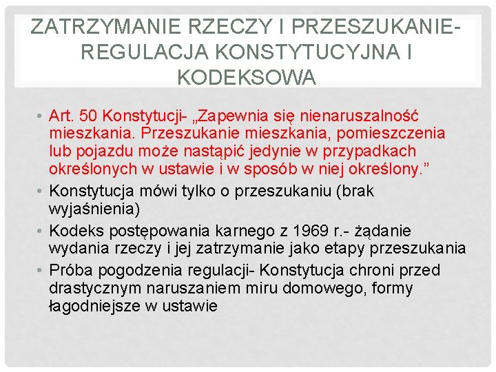 ZATRZYMANIE RZECZY I PRZESZUKANIEREGULACJA KONSTYTUCYJNA I KODEKSOWA • Art. 50 Konstytucji- „Zapewnia się nienaruszalność