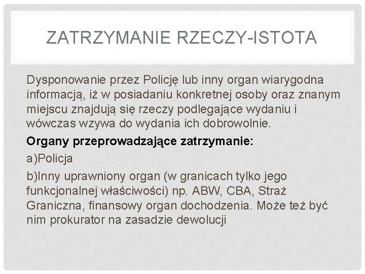 ZATRZYMANIE RZECZY-ISTOTA Dysponowanie przez Policję lub inny organ wiarygodna informacją, iż w posiadaniu konkretnej