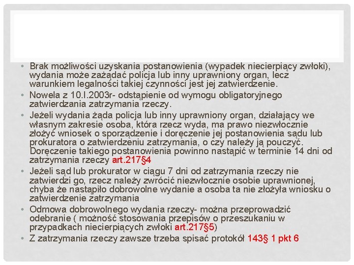  • Brak możliwości uzyskania postanowienia (wypadek niecierpiący zwłoki), wydania może zażądać policja lub