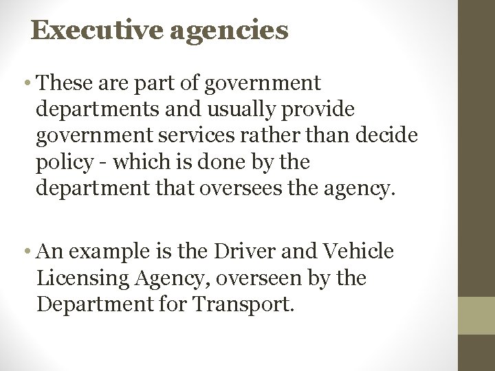 Executive agencies • These are part of government departments and usually provide government services