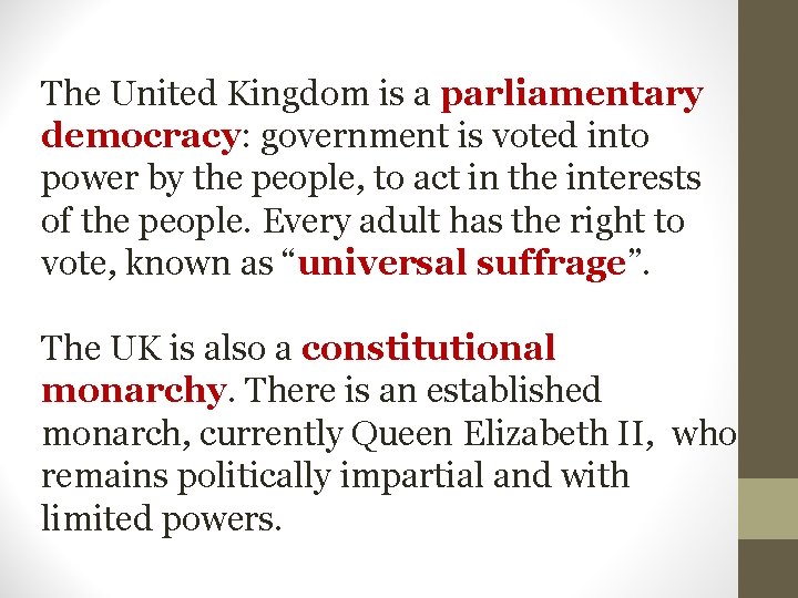 The United Kingdom is a parliamentary democracy: government is voted into power by the