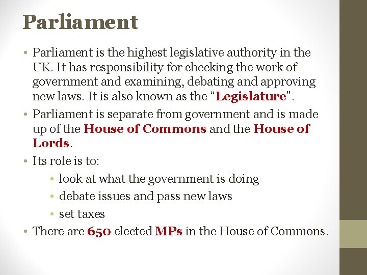 Parliament • Parliament is the highest legislative authority in the UK. It has responsibility