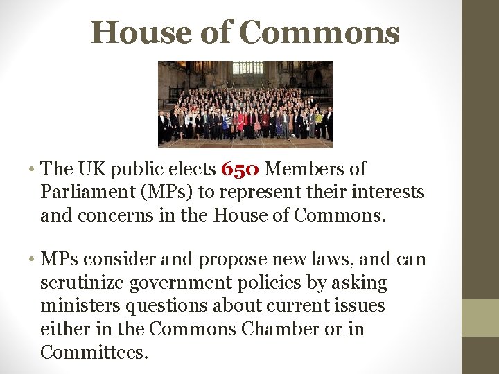 House of Commons • The UK public elects 650 Members of Parliament (MPs) to