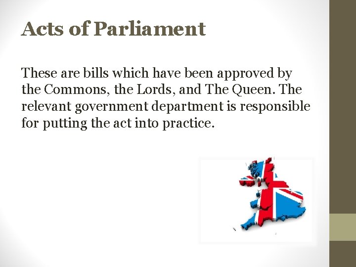 Acts of Parliament These are bills which have been approved by the Commons, the