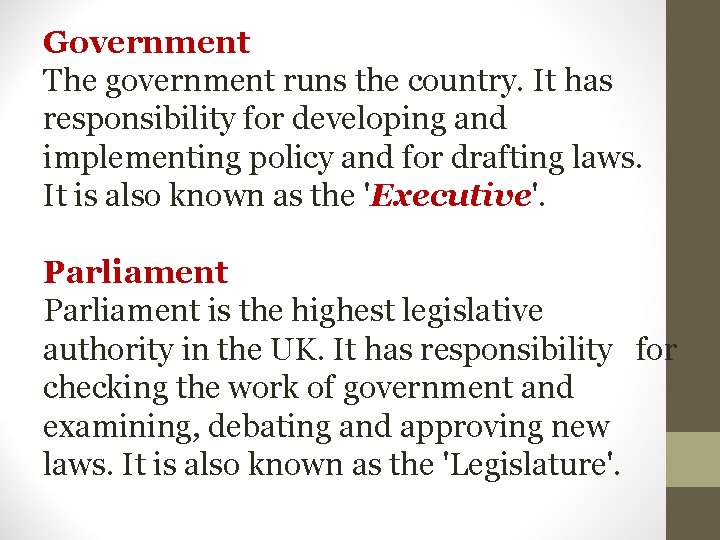 Government The government runs the country. It has responsibility for developing and implementing policy