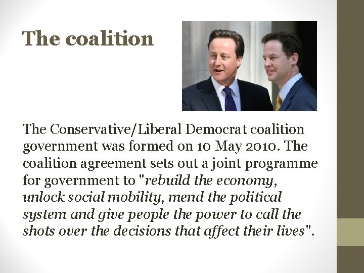 The coalition The Conservative/Liberal Democrat coalition government was formed on 10 May 2010. The