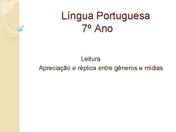Língua Portuguesa 7º Ano Leitura Apreciação e réplica entre gêneros e mídias 