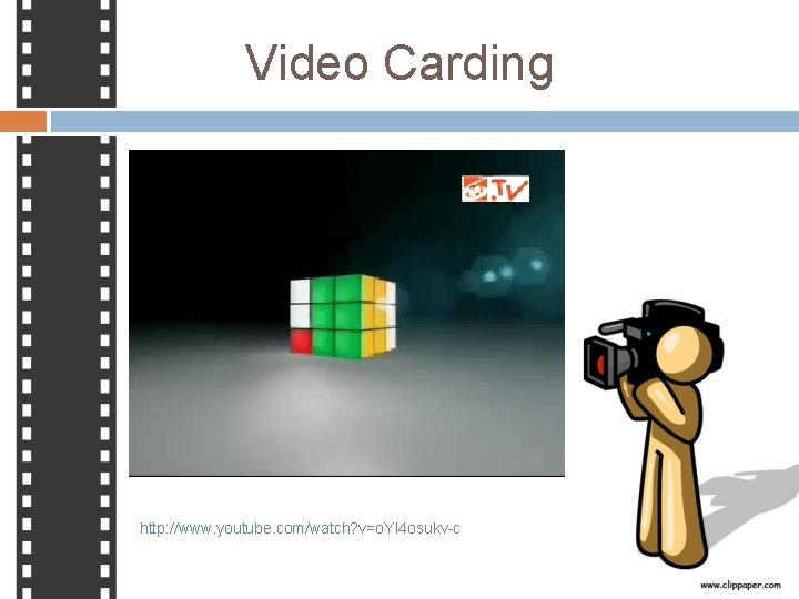 Video Carding http: //www. youtube. com/watch? v=o. YI 4 osukv-c 