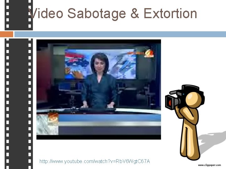 Video Sabotage & Extortion http: //www. youtube. com/watch? v=Rb. V 6 Wgt. C 67