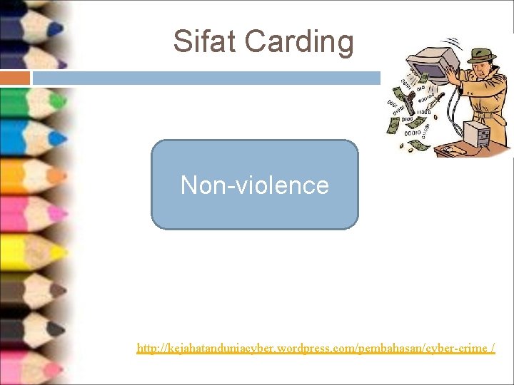 Sifat Carding Non-violence http: //kejahatanduniacyber. wordpress. com/pembahasan/cyber-crime / 