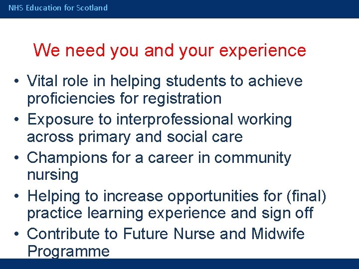 NHS Education for Scotland We need you and your experience • Vital role in