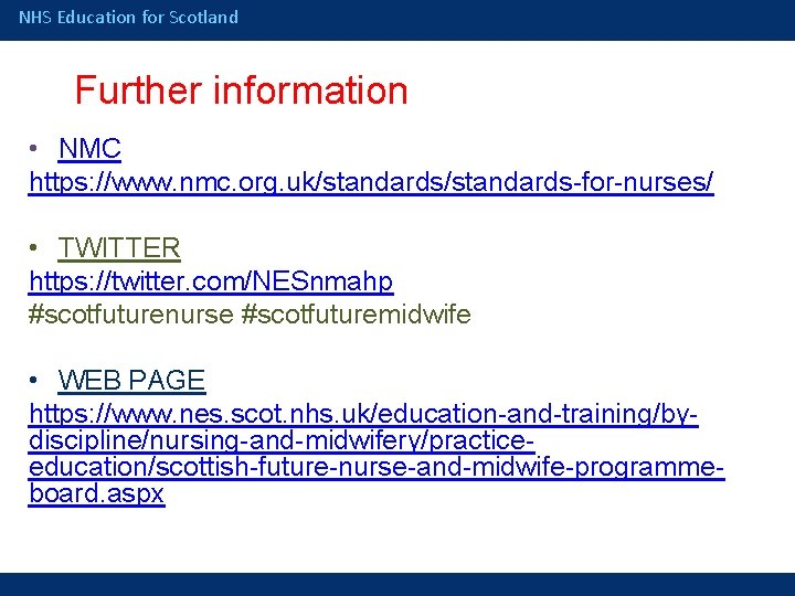 NHS Education for Scotland Further information • NMC https: //www. nmc. org. uk/standards-for-nurses/ •