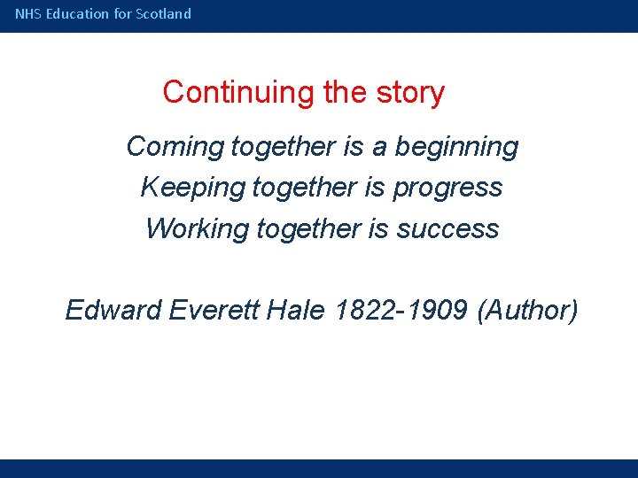 NHS Education for Scotland Continuing the story Coming together is a beginning Keeping together