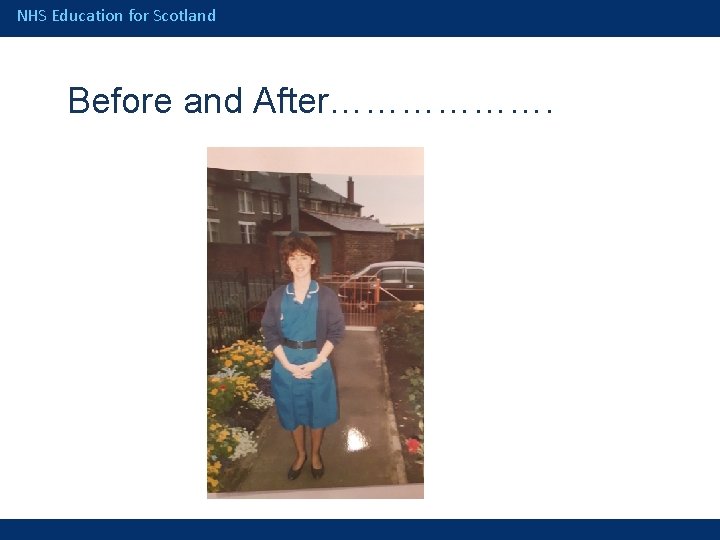 NHS Education for Scotland Before and After………………. 